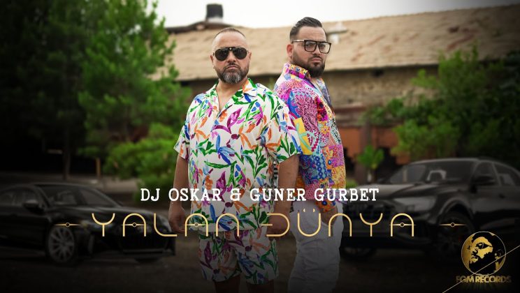 DJ Oskar и Guner Gurbet се радват на положителна оценка за „Yalan Dünya“
